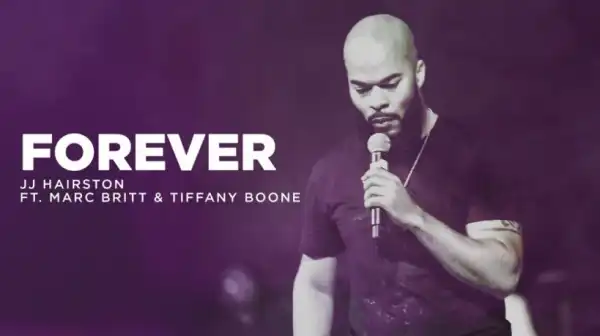 JJ Hairston - Forever Ft. Marc Britt & Tiffany Boone